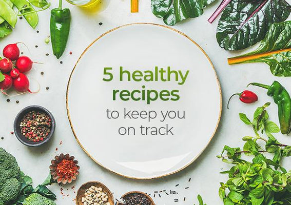 5 healthy recipes to keep you on track