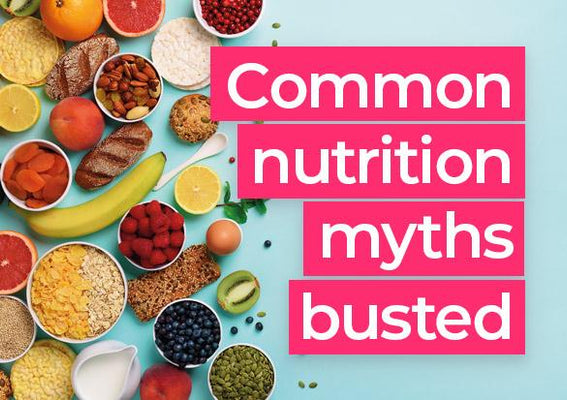 Common nutrition myths busted