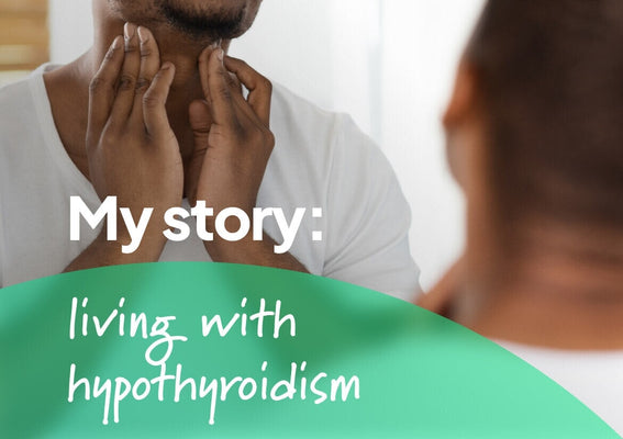 My story: living with hypothyroidism
