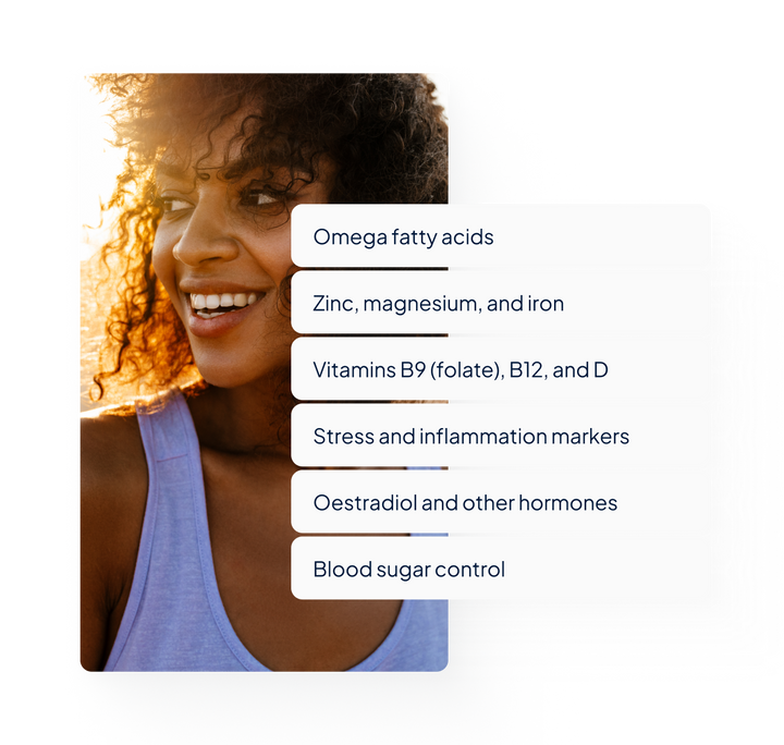 Skin IQ Blood Test markers:
Omega fatty acids
Zinc, magnesium, and iron
Vitamins B9 (folate), B12, and D
Stress and inflammation markers
Oestradiol and other hormones
Blood sugar control